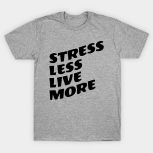 Stress Less Live More T-Shirt